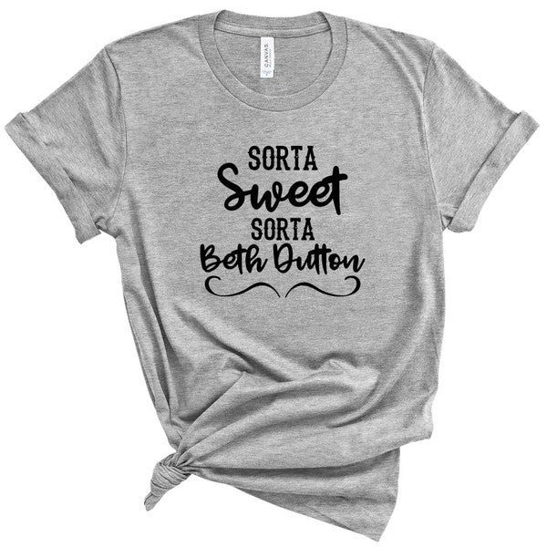 Sorta Sweet Sorta Beth Dutton Boutique Style Tee