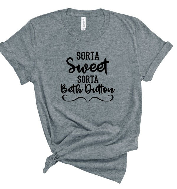 Sorta Sweet Sorta Beth Dutton Boutique Style Tee