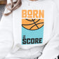 Born to Score, Basketball, Fleece Sweatshirt