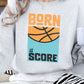 Born to Score, Basketball, Fleece Sweatshirt