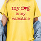 My dog Is My Valentine Graphic Heavy Cotton Tee