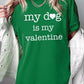My dog Is My Valentine Graphic Heavy Cotton Tee