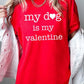 My dog Is My Valentine Graphic Plus Heavy Cotton T