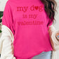 My dog Is My Valentine Graphic Plus Heavy Cotton T