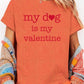 My dog Is My Valentine Graphic Plus Heavy Cotton T