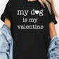 My dog Is My Valentine Graphic Plus Heavy Cotton T