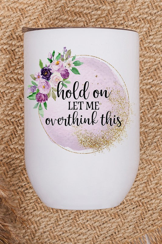 Hold On Let Me Overthink This Tumbler