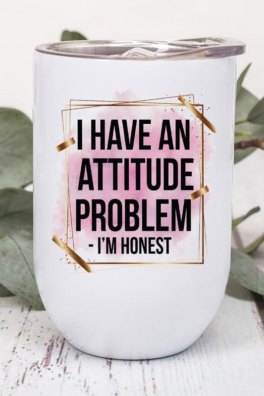 I Have An Attitude Problem I'm Honest Tumbler